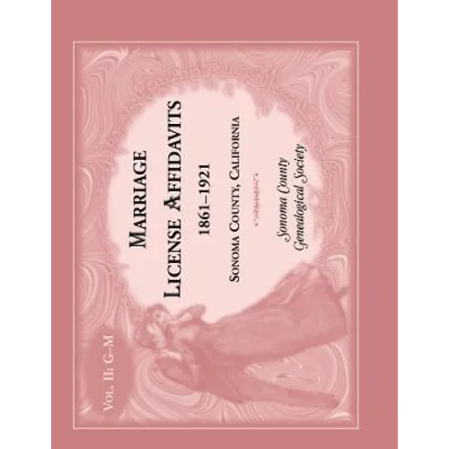 Marriage License Affidavits, 1861-1921, Sonoma County, California: Volume 2 - Paperback