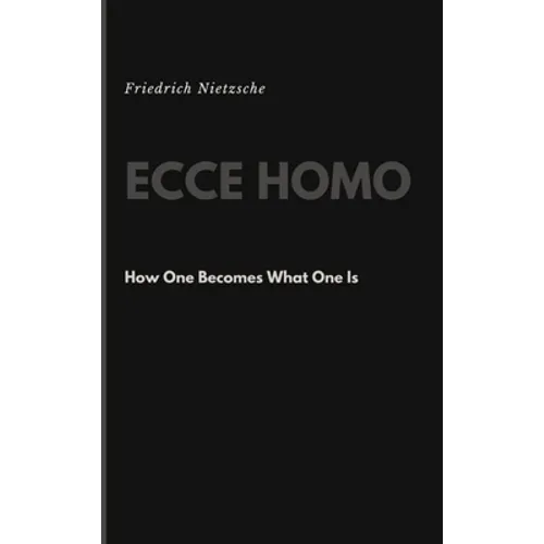 Ecce Homo: How One Becomes What One Is - Hardcover