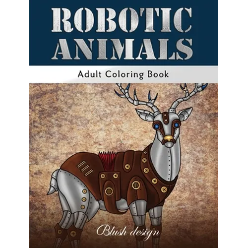 Robotic Animals: Adult Coloring Book - Hardcover