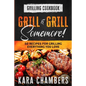 Grilling Cookbook: Grill And Grill Somemore! - Masterful Ways To Serve Up An Amazing Meal: Grill And Grill Somemore - Paperback