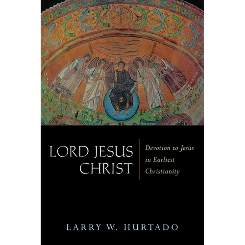 Lord Jesus Christ: Devotion to Jesus in Earliest Christianity - Paperback