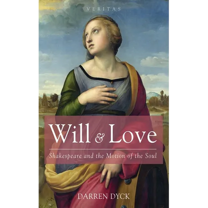 Will & Love: Shakespeare and the Motion of the Soul - Hardcover