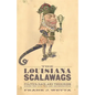 The Louisiana Scalawags: Politics, Race, and Terrorism During the Civil War and Reconstruction - Hardcover