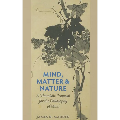 Mind, Matter, and Nature A Thomistic Proposal for the Philosophy of Mind - Paperback
