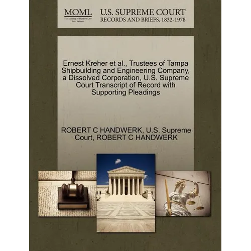 Ernest Kreher et al., Trustees of Tampa Shipbuilding and Engineering Company, a Dissolved Corporation, U.S. Supreme Court Transcript of Record with Su - Paperback
