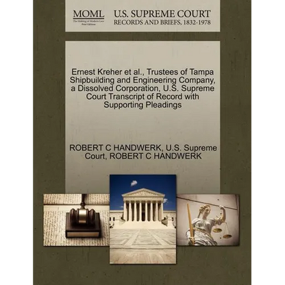Ernest Kreher et al., Trustees of Tampa Shipbuilding and Engineering Company, a Dissolved Corporation, U.S. Supreme Court Transcript of Record with Su - Paperback
