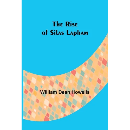 The Rise of Silas Lapham - Paperback