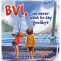 BVI, we never want to say goodbye: A story of our first sailing trip. - Hardcover