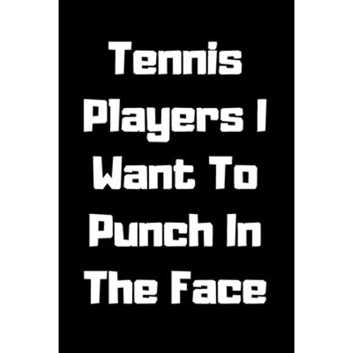 Tennis Players I Want To Punch In The Face - Paperback
