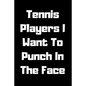 Tennis Players I Want To Punch In The Face - Paperback