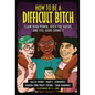 How to Be a Difficult Bitch: Claim Your Power, Ditch the Haters, and Feel Good Doing It - Library Binding