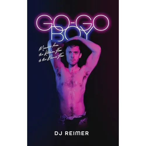 Go-Go Boy: Memoirs from the Kitchen Floor to the Dance Floor - Hardcover