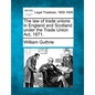 The Law of Trade Unions in England and Scotland Under the Trade Union ACT, 1871. - Paperback