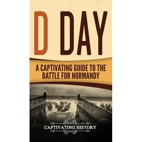 D Day: A Captivating Guide to the Battle for Normandy - Hardcover