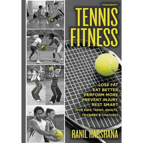 Tennis Fitness: TENNISBPM (Tennis Body Performance Matrix) Lose Fat, Eat Better, Perform More, Prevent Injury, and Rest Smart (for Kid - Paperback