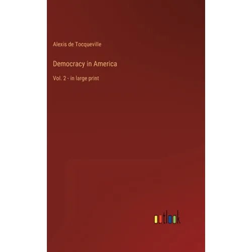 Democracy in America: Vol. 2 - in large print - Hardcover