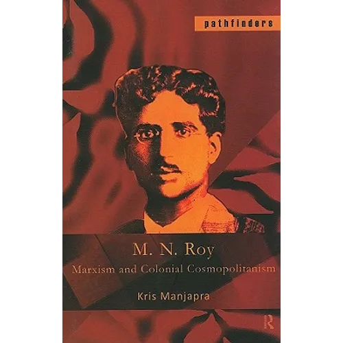 M. N. Roy: Marxism and Colonial Cosmopolitanism - Paperback