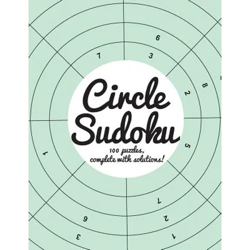 Circle Sudoku: 100 fun circle sudoku puzzles, complete with solutions - Paperback