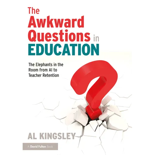 The Awkward Questions in Education: The Elephants in the Room from AI to Teacher Retention - Paperback