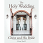 The Holy Wedding: Christ and His Bride - Paperback