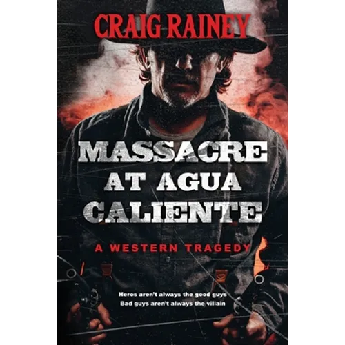 Massacre at Agua Caliente: A Western Tragedy - Paperback