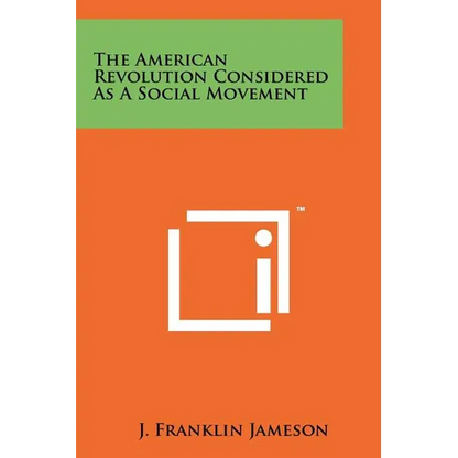 The American Revolution Considered As A Social Movement - Paperback