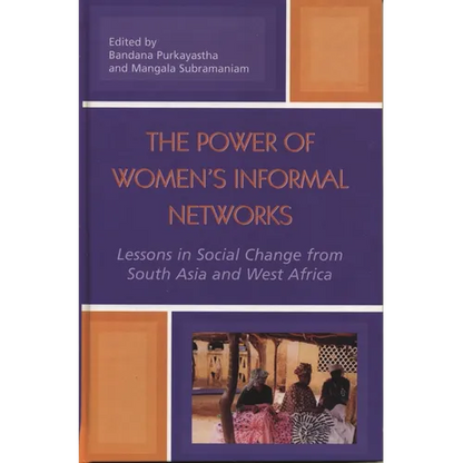 The Power of Women's Informal Networks: Lessons in Social Change from South Asia and West Africa - Hardcover