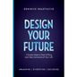 Design Your Future: 3 Simple Steps to Stop Drifting and Start Living - Paperback
