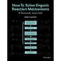 How to Solve Organic Reaction Mechanisms: A Stepwise Approach - Paperback