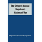 The Officer's Manual: Napoleon's Maxims of War - Hardcover