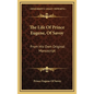 The Life of Prince Eugene, of Savoy: From His Own Original Manuscript - Hardcover