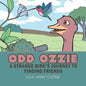 Odd Ozzie: A Strange Bird's Journey to Finding Friends - Paperback