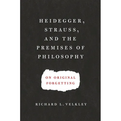 Heidegger, Strauss, and the Premises of Philosophy: On Original Forgetting - Paperback
