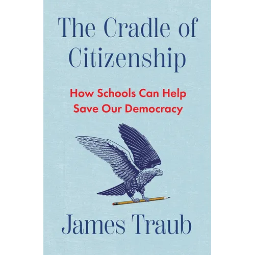 The Cradle of Citizenship: How Schools Can Help Save Our Democracy - Hardcover