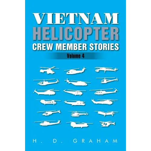 Vietnam Helicopter Crew Member Stories: Volume IV - Paperback