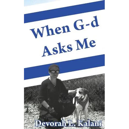 When G-d Asks Me. When God Asks Me.: Memoir of an adventure to the Holy Land, with K-9 working dogs to guard Jews in the Shomron West Bank, Israel, sa - Paperback