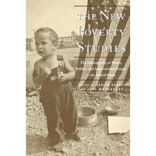 The New Poverty Studies: The Ethnography of Power, Politics, and Impoverished People in the United States - Paperback