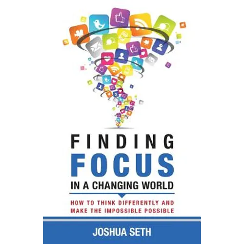 Finding Focus In A Busy World: How To Tune Out The Noise and Work Well Under Pressure - Paperback