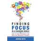 Finding Focus In A Busy World: How To Tune Out The Noise and Work Well Under Pressure - Paperback