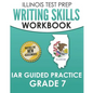 ILLINOIS TEST PREP Writing Skills Workbook IAR Guided Practice Grade 7: Preparation for the Illinois Assessment of Readiness ELA/Literacy Tests - Paperback