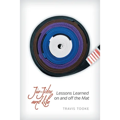 Jiu-Jitsu and Life: Lessons Learned on and off the Mat - Paperback