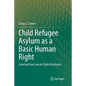 Child Refugee Asylum as a Basic Human Right: Selected Case Law on State Resistance - Paperback