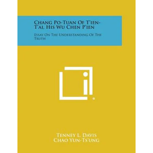 Chang Po-Tuan Of T'ien-T'ai, His Wu Chen P'ien: Essay On The Understanding Of The Truth - Paperback