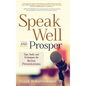Speak Well and Prosper: Tips, Tools, and Techniques for Better Presentations - Hardcover