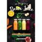46 Delicious Detox Juice Recipes: A Complete Recipe Book of Healthy, Tasty Juice Ideas! - Paperback
