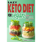 Lazy Keto Diet for Vegans: Top 90 Quick, Easy And Delicious Plant-Based Recipes On A Budget In 30-Day Keto Meal Plan To Help You Save Time And En - Paperback