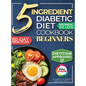 The 5 Ingredient Diabetic Diet Cookbook for Beginners: How to Stabilize Blood Sugar in Just 30 Minutes a Day - 60 Days of Simple, Delicious Type 2 Dia - Hardcover