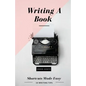 Writing A Book: Shortcuts Made Easy: A Guide On How To Write Your Book Today - Paperback