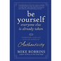 Be Yourself, Everyone Else Is Already Taken: Transform Your Life with the Power of Authenticity - Hardcover