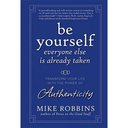 Be Yourself, Everyone Else Is Already Taken: Transform Your Life with the Power of Authenticity - Hardcover